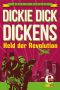 [Dickie Dick Dickens 01] • Held der Revolution